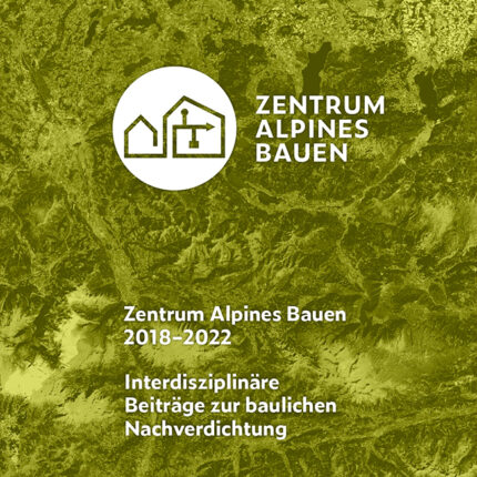 Buchcover Zentrum Alpines Bauen 2018 – 2022. Interdisziplinäre Beiträge zur baulichen Nachverdichtung
